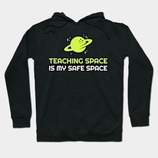 Teaching Space Is My Safe Space | Astronomy Teacher Hoodie